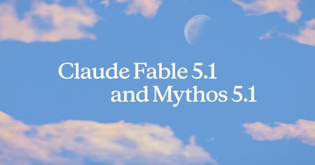 Anthropic、Claude Fable 5.1とMythos 5.1を発表──コスト削減と高度領域の安全策を両立へ